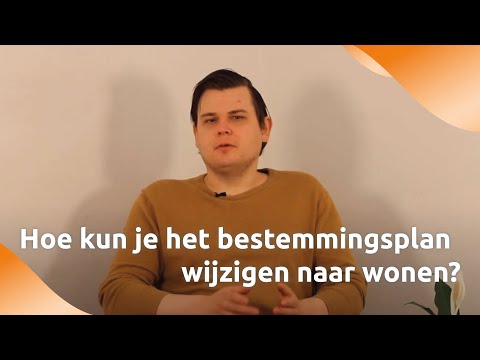 Hoe kun je het bestemmingsplan wijzigen naar wonen?