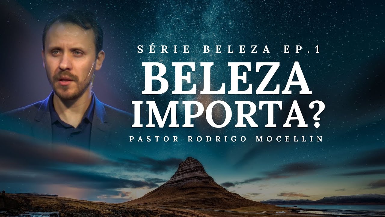 SÉRIE | BELEZA | EP.1 | BELEZA IMPORTA? | Pastor Rodrigo Mocellin