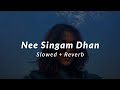 Nee Singam Dhan | Slowed + Reverb | Pathu Thala