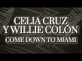 Celia Cruz, Willie Colón – Come Down To Miami (Letra Oficial)