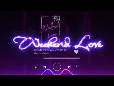 Blk Orchid ft SOS Dynamikz - Weekend Love (Visualizer)