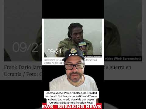 Cubano mercenario de Trinidad(Sancti Spiritus) capturado por tropas de Ucrania