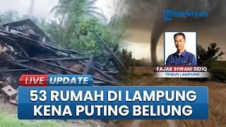 Diterjang Cuaca Esktrem! Sekira 53 Rumah Terdampak Angin Puting Beliung di Kalirejo Lampung Tengah