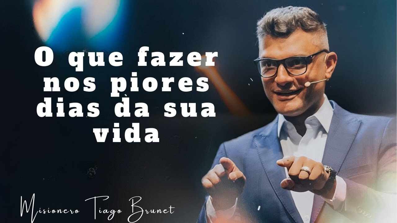 O que fazer nos piores dias da sua vida - Misionero Tiago Brunet
