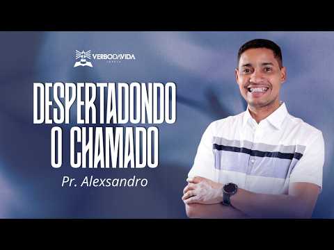 Despertando o Chamado - Pr. Alexsandro - Verbo da Vida Sobradinho BA (05/07/2026)