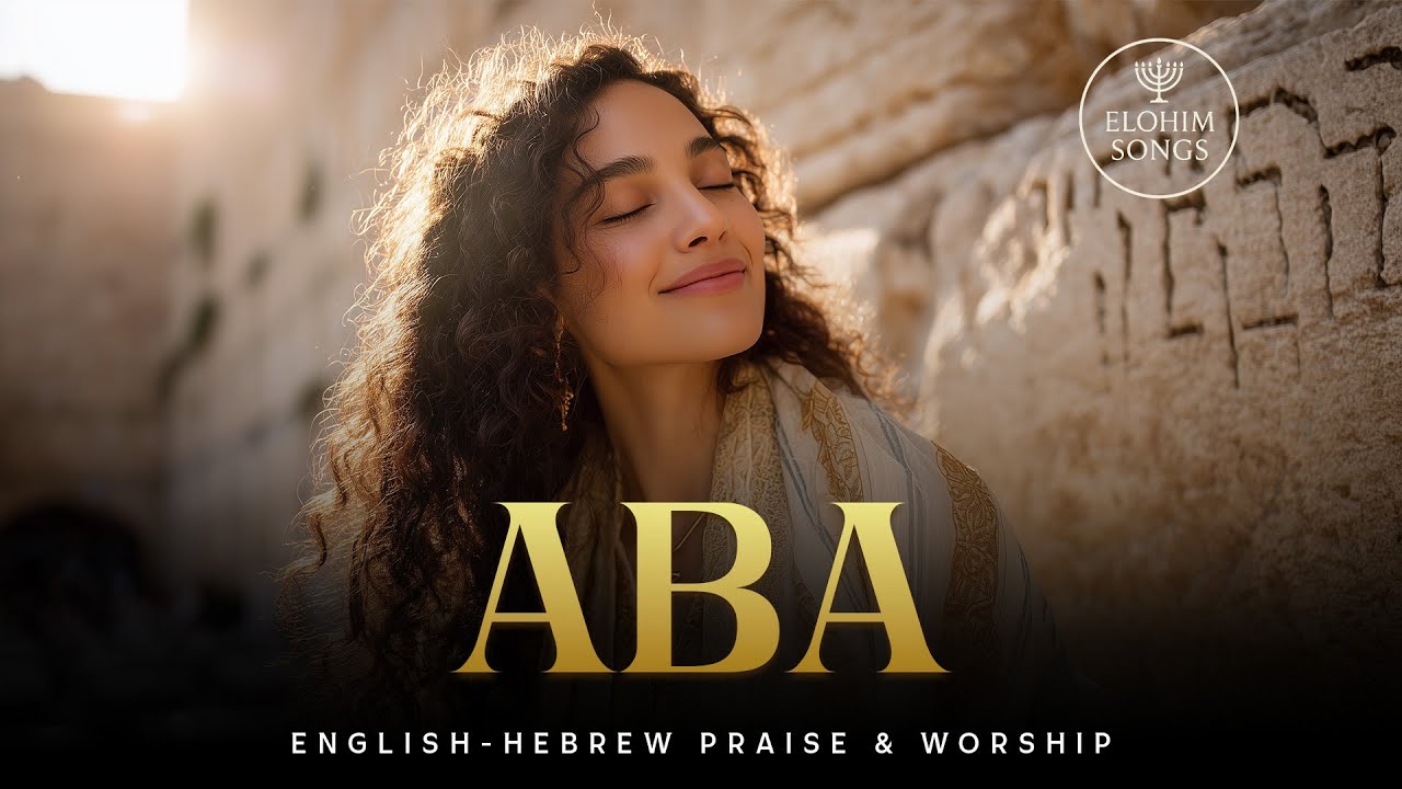 Aba (Galatians 4:6) | English–Hebrew Messianic Worship Song