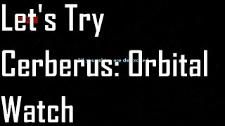 Cerberus: Orbital Watch - WTF?! - Let's Try