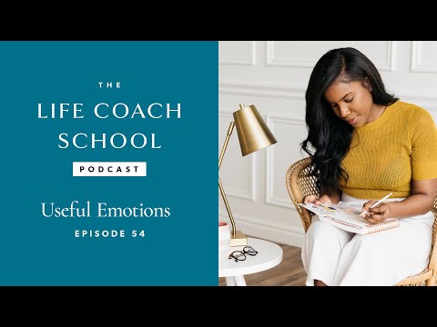Useful Emotions | The Life Coach School Podcast with Brooke Castillo Episode #54