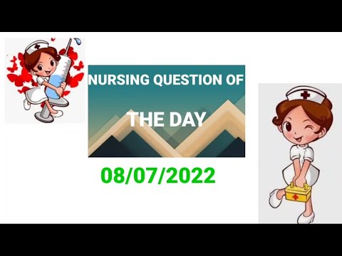 NURSING QUESTION OF THE DAY 08/07/2022.