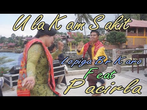 ULA KAM SAKIT Lopiga Br Karo Feat Pacirla