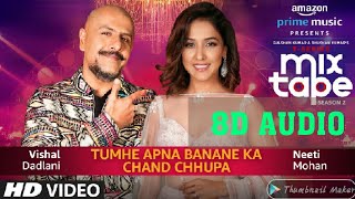 (8D AUDIO) Tumhe Apna Banane Ka/Chand Chupa | Neeti Mohan &amp; Vishal Dadlani | T-Series MixTape |