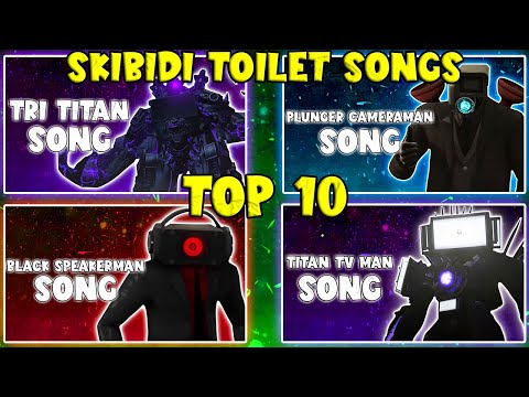 TOP 10 SKIBIDI TOILETS SONGS