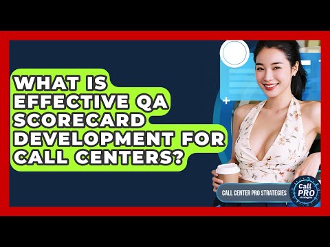 What Is Effective QA Scorecard Development For Call Centers? - Call Center Pro Strategies