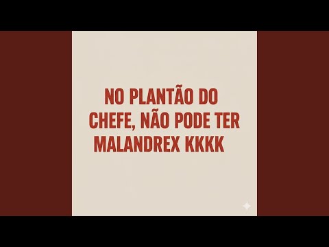 NO PLANTÃO DO CHEFE, NÃO PODE TER MALANDREX KKKKK