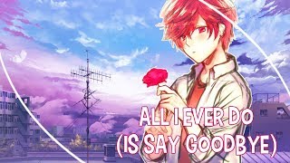 All i ever do (is say goodbye) - Nightcore