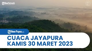 Prakiraan Cuaca di Jayapura Kamis 30 Maret 2023, Diprediksi BMKG Sebagian Wilayah Didominasi Berawan
