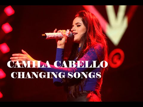 Camila Cabello: changing songs (with riffs, etc)