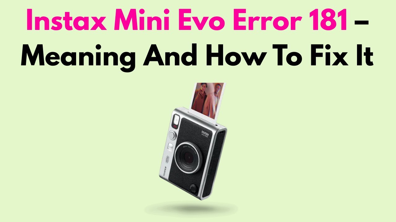 Instax Mini Evo Error 181 – Meaning And How To Fix It