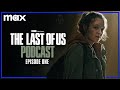Episode 1 - “When You’re Lost in the Darkness” | The Last of Us Podcast | Max