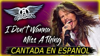 ¿Cómo sonaría &quot;AEROSMITH — I DON&#39;T WANNA MISS A THING&quot; en Español? (Cover Latino) Adaptación/Fandub