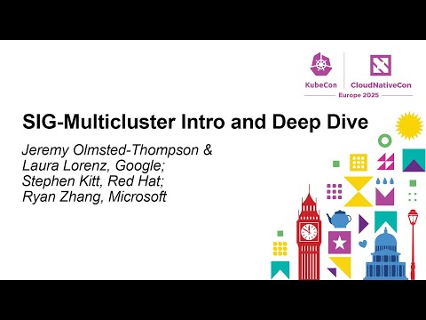 SIG-Multicluster Intro and Deep... Jeremy Olmsted-Thompson, Laura Lorenz, Stephen Kitt & Ryan Zhang