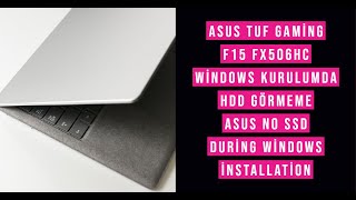 ASUS TUF Gaming F15 FX506HC Windows  kurulumda hdd görmeme, ASUS no ssd during Windows installation
