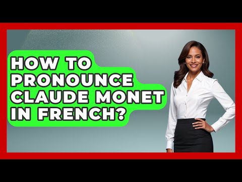 How To Pronounce Claude Monet In French? - France Fact File