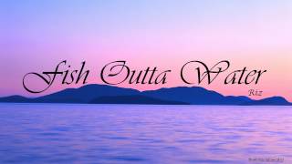 Fish Outta Water -  Riz (BEAUTIFUL RnB)