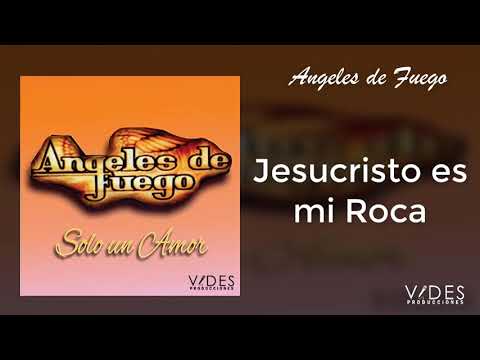 Jesucristo Es Mi Roca - Angeles De Fuego