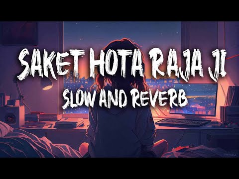 Saket Hota Raja Ji | #Arvind Akela Kallu #lofi #slowedreverb