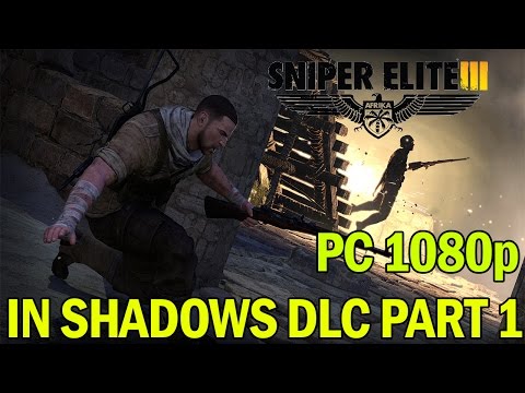 Sniper Elite 3 Walkthrough - Part 1 In Shadows DLC - PC Gameplay 1080p