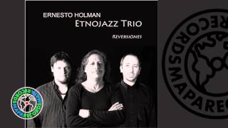 Ernesto Holman - Etnojazz Trio Reversiones (Full Album)