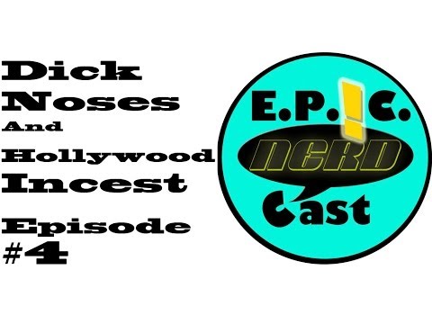 EP!C Nerdcast Episode 4: Dick Noses and Hollywood Incest