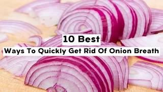 10 Best Ways To Quickly Get Rid Of Onion Breath