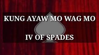 KUNG AYAW MO, WAG MO - IV OF SPADES LYRICS