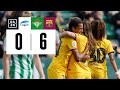 Real Betis Féminas vs FC Barcelona (0-6) | Resumen y goles | Highlights Liga F