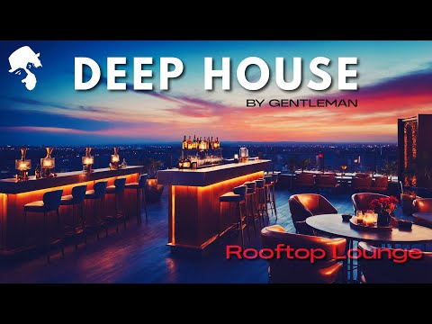 Rooftop Lounge - Deep House Mix [Luxury Vibes by Gentleman] Vol.3