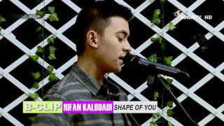 B-CLIP #695 RIFAN KALBUADI - Shape of You (Ed Shee
