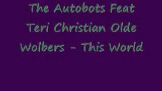 The Autobots Feat Teri Christian Olde Wolbers - This World