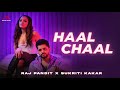 Haal Chaal Raj Pandit Sukriti Kakar New Hindi Song 2022