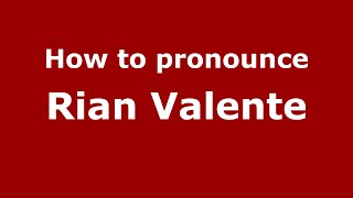 How to pronounce Rian Valente
