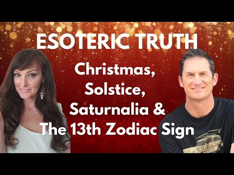 ESOTERIC TRUTH - Christmas, Solstice, Saturnalia & the 13th Zodiac Sign