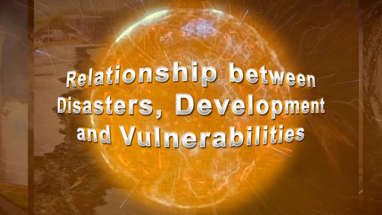 Relationship Between Disasters, Development and Vulnerabilities