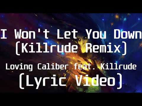 Loving Caliber feat  Killrude - I Won't Let You Down(Killrude Remix)(Lyric Video)