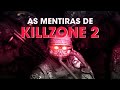 Killzone 2 E Seu Trailer Mentiroso Da E3