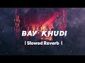 BAY KHUDI OST | Slowed and Reverb Song | Adnan Dhool and Sana Zulfiqar