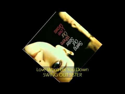 Swing Out Sister - LOVE WON'T LET YOU DOWN