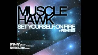 Muscle Hawk - Set Yourself On Fire (Original Mix)