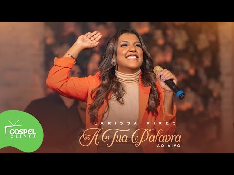 A Tua Palavra | Larissa Pires [Gospel Clipes]