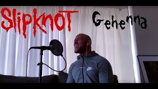Gehenna - Slipknot (Vocal Cover)
